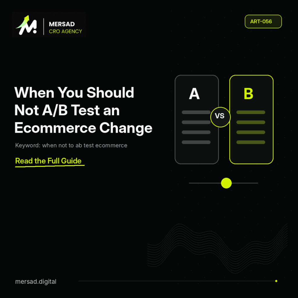 When You Should Not A/B Test an Ecommerce Change — Mersad ecommerce CRO insight.