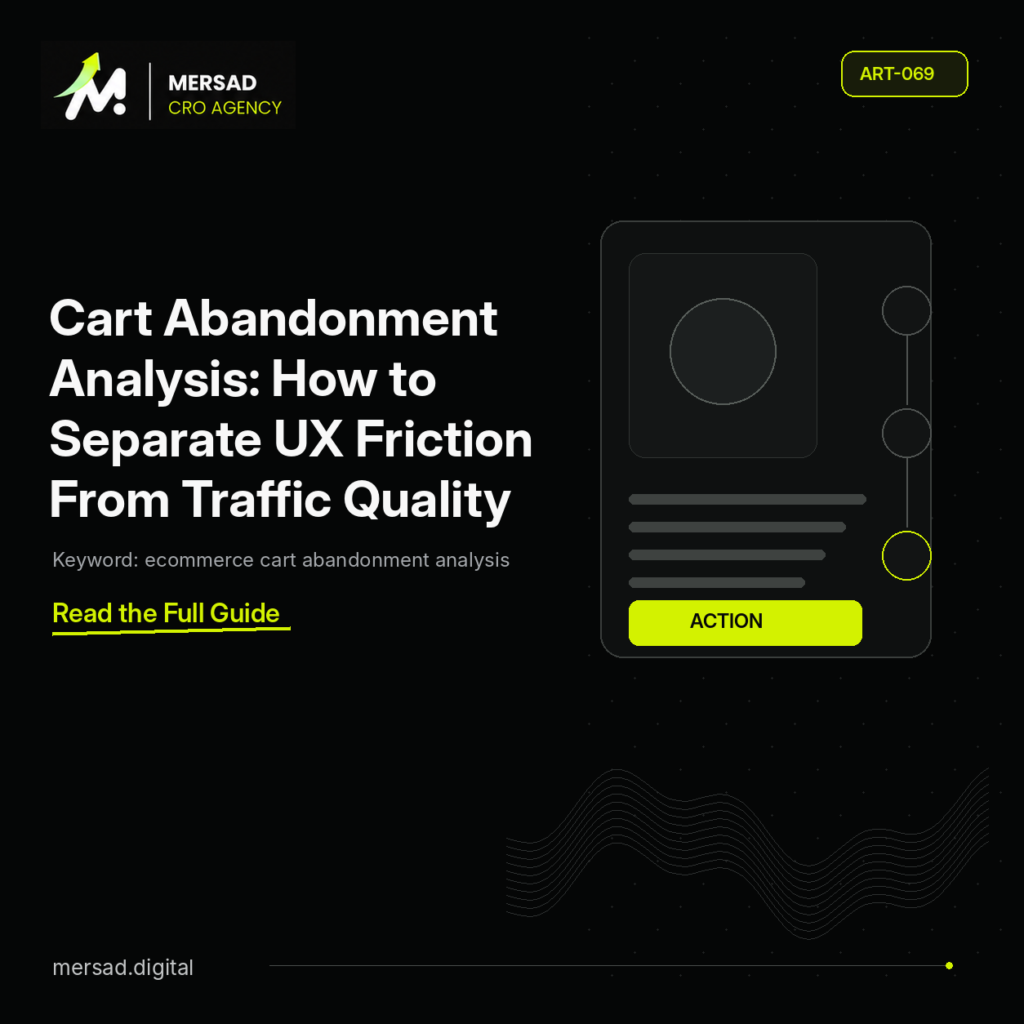 Cart Abandonment Analysis: How to Separate UX Friction From Traffic Quality — Mersad ecommerce CRO insight.